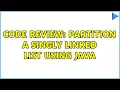 Code Review Partition a singly linked list using Java 2 Solutions