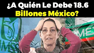 ¿A quién le debe 18.6 billones México, Si Todos Los Otros Países Están Endeudados?