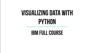 Visualizing Data with Python IBM Full Course Python Data Visualization Matplotlib