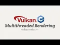 Vulkan with C Stage 13 Multithreaded Rendering