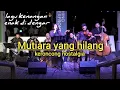Download Lagu MUTIARA YANG HILANG - ERNIE DJOHAN II Keroncong Modern Cover
