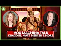 LEGEND OF VOX MACHINA Matt Mercer Ashley Johnson Taliesin Jaffe Travis Willingham Talk Dragons