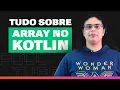 Usando Variaveis com Array no Kotlin Desenvolvimento Mobile