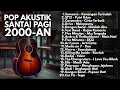 LAGU 2000-AN INDONESIA POP HITS SANTAI PAGI \u0026 KERJA | Playlist Full Album Lagu Kenangan Masa SMA