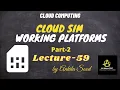 CloudSim Working Platforms Part 2 Cloud Computing Lec-59 Ankita Sood