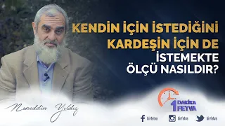 Kendin için istediğini kardeşin için de istemekte ölçü nasıldır?