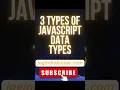 3 TYPE OF JAVASCRIPT DATA TYPES