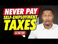 How Self-Employment Tax Works And How To NEVER PAY It