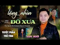 Lagu LẶNG NHÌN ĐÒ XƯA - Trung Nghĩa | Trữ Tình Mới Đặc Biệt Gây Nghiện Không Nghe Thì Phí | MV 4K