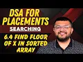 6 4 Find The Floor Value of X in a Sorted Array Binary Search DSA Hindi From Scratch