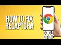 How to Fix ReCAPTCHA On Google chrome