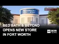 Bed Bath Beyond returns with new Fort Worth store