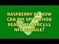 Raspberry Pi How can Rpi SPI python read the MFRC522 NFC module