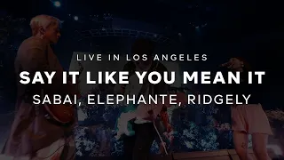sabai x elephante say it like you mean it feat olivia ridgely live in los angeles 
