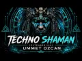 Techno Shaman (Extended Mix)  –  Ummet Ozcan