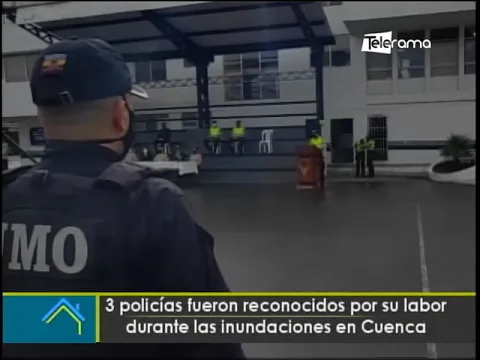 3 policías fueron reconocidos por su labor durante las inundaciones en Cuenca