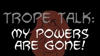 Download Trope Talk: My Powers Are Gone! MP3