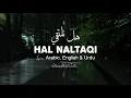Download Lagu Hal Naltaqi | هل نلتقي | Shall we meet | Anas Abdul Sattar | Lyrics Arabic, English \u0026 Urdu
