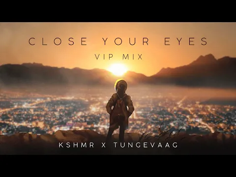 Download MP3 KSHMR X Tungevaag - Close Your Eyes (VIP Mix) [Official Audio]
