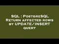 SQL PostgreSQL Return affected rows by query