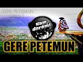 Download Lagu DJ GERE PETEMUN PALING SEDIH [ Ga Jodoh ]REMIX VERSION FULL BASS TERBARU 2020.