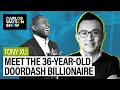 How DoorDash CEO Tony Xu Went From Unemployed College Grad to Global CEO and Entrepreneur