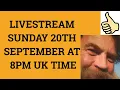 Livestream 20th September 2020 at 8 PM UK time