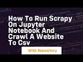How to run scrapy on jupyter notebook and crawl a website to csv