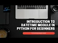21 Learn about Datetime module in python - Python Beginner Boost