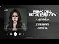 Lagu Nhạc Chill TikTok Triệu View - Những Bản Lofi Buồn Hay Nhất Hiện Nay - Nhạc Lofi Chill Buồn 2026