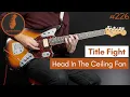 Download Lagu Head In The Ceiling Fan - Title Fight (Guitar Cover #226)