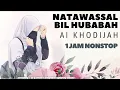 Download Lagu NATAWASSAL BIL HUBABABAH AI KHODIJAH 1 JAM NONSTOP TANPA IKLAN