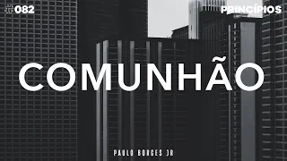 #082 Princípio - COMUNHÃO