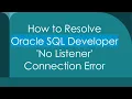 How to Resolve Oracle SQL Developer No Listener Connection Error