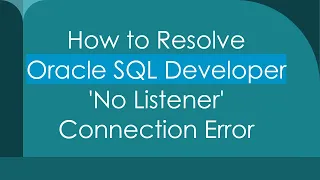 How to Resolve Oracle SQL Developer No Listener Connection Error