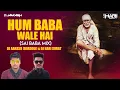 Download Lagu Hum Baba Wale Hai (Sai Baba Mix) DJ AAKASH (Bardoli) \u0026 Dj Hari Surat 2021 DJ Remix Song