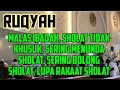 Download Lagu 🔴 RUQYAH SHOLAT TIDAK KHUSUK, LUPA RAKAAT SHOLAT, SERING BOLONG2