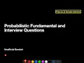 Probabilistic Fundamental and Interview Questions