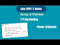 GATE 2019 C Programming PYQ Pointer Arithmetic Trick