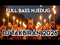 Lagu DJ TAKBIRAN TERBARU 2026 FULL BASS NJEDUG | PALING COCOK BUAT TAKBIR KELILING