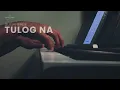 Tulog Na – Sugarfree (Emotional Piano Cover) | Clyde Pianist
