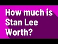 How much is Stan Lee Worth