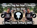 Lagu TONGGOKU SING AYU DEWE X RONDOKU SING AYU DEWE - DJ TIKTOK TERBARU 2025