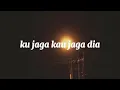 Ku jaga kau jaga dia-Just for you Lyrics songs