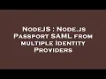 NodeJS Node js Passport SAML from multiple Identity Providers