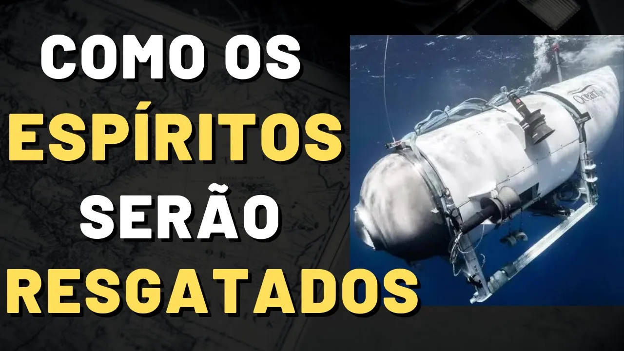 RESGATE DOS ESPÍRITOS DO SUBMARINO TITAN I Mensagem Espírita Para Você