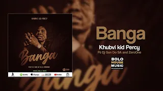 khubvi kid percy banga ft dj gun do sa u0026 zeroone official audio 