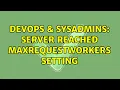 DevOps SysAdmins Server Reached MaxRequestWorkers Setting