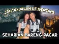 JALAN-JALAN DARI KUALA LUMPUR SAMPEK KE GENTING HIGHLAND BARENG PACAR !!