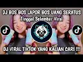DJ BOS BOS LAPOR BOS UANG SERATUS TINGGAL SELEMBAR VIRAL TIKTOK TERBARU YANG KALIAN CARI ‼️